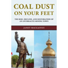 Coal Dust on Your Feet: The Rise, Decline, and Restoration of an Anthracite Mining Town