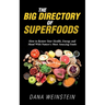 The Big Directory of Superfoods: How to Restore Your Health, Energy and Mood With Nature's Most Amazing Foods