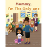 Mommy I'm The Only One: A Children's Book About Loving Your Natural Hair Texture!