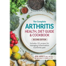 The Complete Arthritis Health, Diet Guide and Cookbook: Includes 125 Recipes for Managing Inflammation and Arthritis Pain