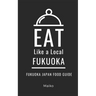 Eat Like a Local- Fukuoka Japan: Fukuoka Japan Food Guide