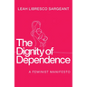 The Dignity of Dependence: A Feminist Manifesto