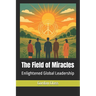 The Field of Miracles: Enlightened Global Leadership