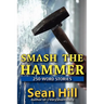 Smash The Hammer: 250-Word Stories