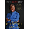 The Purposeful Leader: 10 Steps to Becoming the Leader You Are Born to Be