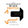 The Leadership Mind Switch: Rethinking How We Lead in the New World of Work