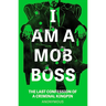 I Am a Mob Boss: The Last Confession of a Criminal Kingpin