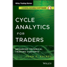 Cycle Analytics for Traders, + Downloadable Software: Advanced Technical Trading Concepts
