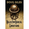 Rules for Radical Christians: 10 Biblical Disciplines for Influential Believers