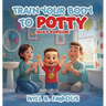 Train your Body to Potty: (boys version)