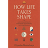 How Life Takes Shape: 1000 Connected Ideas for Seeing Clearly, Choosing Wisely, and Living Deliberately