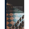 Chess Gems: Some of the Finest Examples of Chess Strategy, by Ancient and Modern Masters