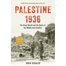 Palestine 1936: The Great Revolt and the Roots of the Middle East Conflict