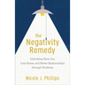 The Negativity Remedy: Unlocking More Joy, Less Stress, and Better Relationships Through Kindness