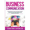 Business Communication: 3-in-1 Guide to Master Business Writing, Social Media Content & Business Content Creation