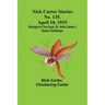Nick Carter Stories No. 135. April 10, 1915; Straight to the Goal; Or, Nick Carter's Queer Challenge