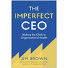 The Imperfect CEO: Making the Climb to Organizational Health