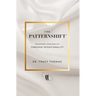 The PatternShift (TM): Transform Your Reality Through Intentionality