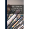 Notes on the Science of Picture-Making