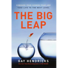 The Big Leap: Conquer Your Hidden Fear and Take Life to the Next Level