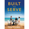 Built to Serve: The Surprisingly Simple Path to Unstoppable Advisory Success