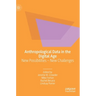 Anthropological Data in the Digital Age: New Possibilities - New Challenges