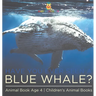 Have You Ever Seen A Blue Whale? Animal Book Age 4 Children's Animal Books