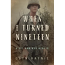 When I Turned Nineteen: A Vietnam War Memoir
