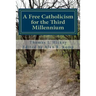 A Free Catholicism for the Third Millennium