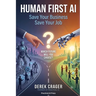 Human First AI: Save Your Business Save Your Job
