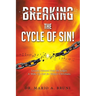 Breaking the Cycle of Sin: Lessons Gleaned from the Judges A Wake Up Call for Today's Christians