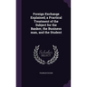 Foreign Exchange Explained; a Practical Treatment of the Subject for the Banker, the Business man, and the Student