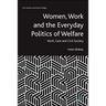 Women, Work and the Everyday Politics of Welfare: Work, Care and Civil Society