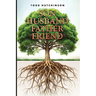 Son Husband Father Friend: Godly Manhood: Renewing the Mind, Transforming Your Life