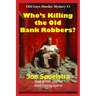 Who's Killing the Old Bank Robbers: Old Guys Murder Mystery #3