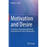 Motivation and Desire: A New Way to Think about Why We Do Everything and Its Basis in Neuroscience