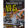 Gunsmithing the Ar-15, Vol. 3: The Bench Manual