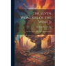 The Seven Wonders of the World: And Their Associations; With Eight Illustrations