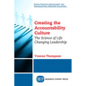 Creating the Accountability Culture: The Science of Life Changing Leadership