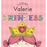 Today Valerie Will Be a Princess