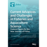 Current Advances and Challenges in Fisheries and Aquaculture Science: Feature Papers for the New Journey of Fishes