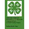 Nine Decades of Making the Best Better: A History of 4-H in Fairfax County, Virginia