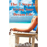 The 7 Steps to Living Your Dream Life: Why the Dreamer Lives Their Dream Life And Everyone Else Gives Up