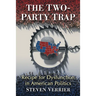 The Two-Party Trap: Recipe for Dysfunction in American Politics