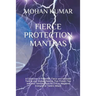 Fierce Protection Mantras: A Collection of Powerful, Fierce and Selected Tantrik and Shabar Mantras That Protect You and your families from All Evil o