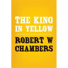 The King in Yellow: Original and Unabridged