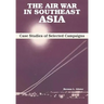 The Air War in Southeast Asia: Case Studies of Selected Campaigns