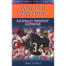 Walter Payton: Football's Sweetest Superstar
