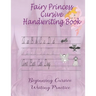 Fairy Princess Cursive Handwriting Book: Beginners Workbook For Kids Learning How To Correctly Write The Cursive Alphabet. By Including Fun Exercises,