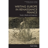 Writing Europe in Renaissance France: Travels in Reality and Imagination